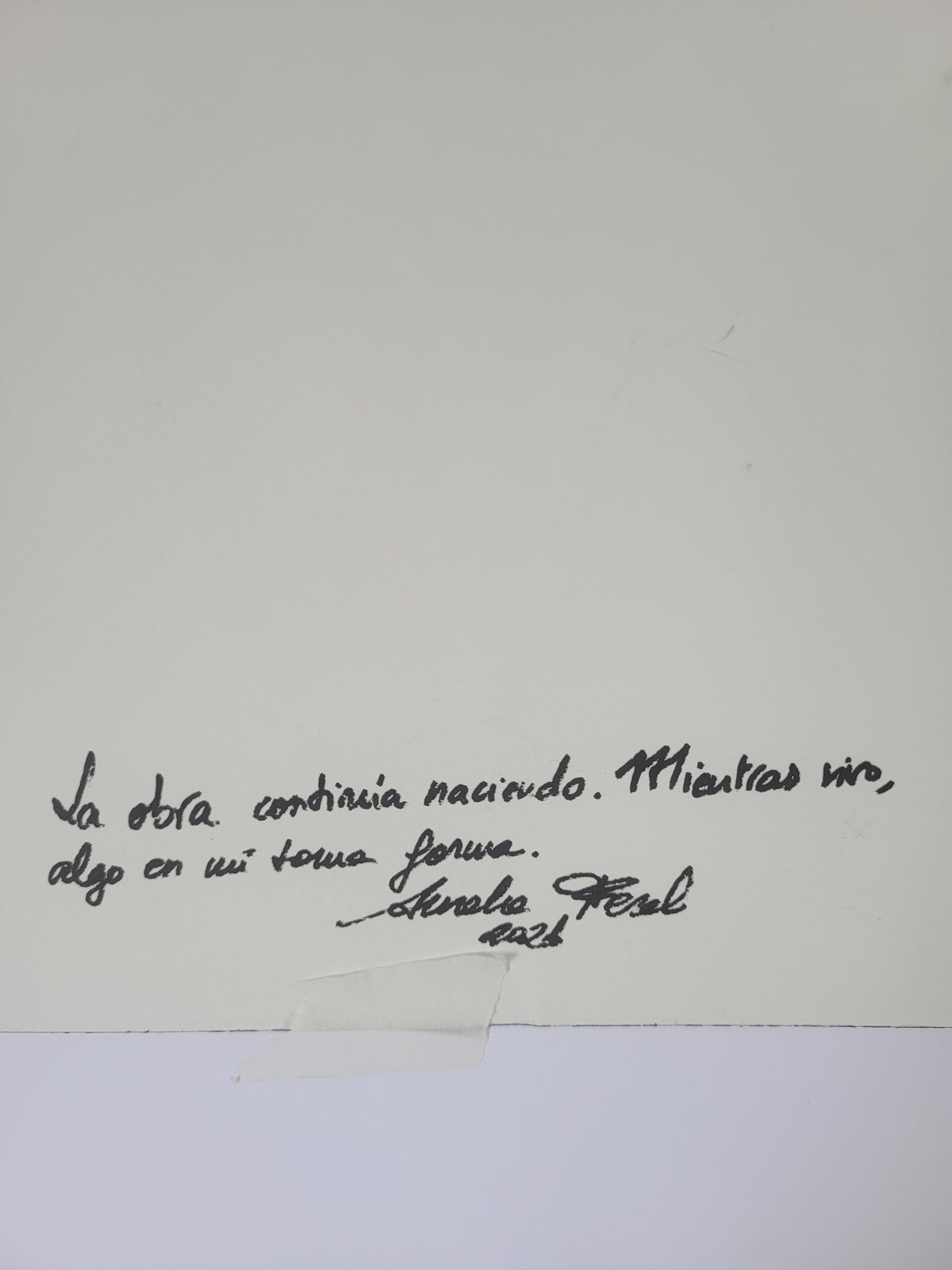 La obra continúa naciendo. Mientras vivo, algo en mí toma forma. Obra original.